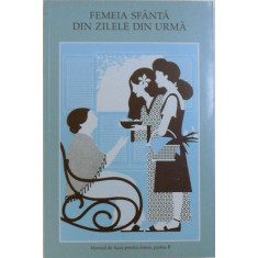 FEMEIA SFANTA DIN ZILELE DIN URMA - MANUAL DE BAZA PENTRU FEMEI , PARTEA B , 2003