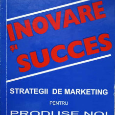 INOVARE SI SUCCES. STRATEGII DE MARKETING PENTRU PRODUSE NOI-RODICA A. BOIER