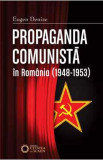 Propaganda comunista in Romania (1948-1953) ed.2 - Eugen Denize