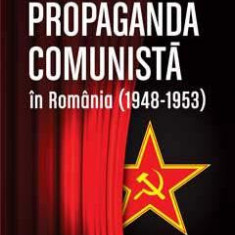 Propaganda comunista in Romania (1948-1953) ed.2 - Eugen Denize