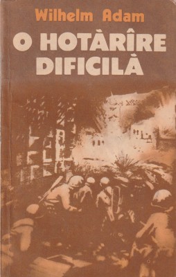 WILHELM ADAM - O HOTARARE DIFICILA ( 2 VOLUME ) foto