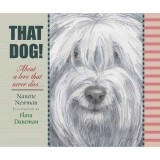 Carte pentru copii Nanette Newman That Dog! Relatia dintre un baiat si cainele sau