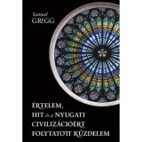 &Eacute;rtelem, hit &eacute;s a nyugati civiliz&aacute;ci&oacute;&eacute;rt folytatott k&uuml;zdelem - Samuel Gregg