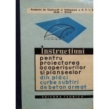 Instructiuni pentru proiectarea acoperisurilor si planseelor din placi curbe subtiri (Editia: 1962)