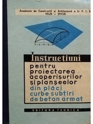 Instrucțiuni pentru proiectarea acoperișurilor și planșeelor din plăci curbe subțiri (editia 1962) foto