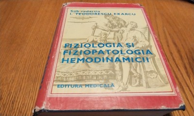 FIZIOLOGIA SI FIZIOPOATOLOGIA HEMODINAMICII Sistemul Sanguin - I. Teodorescu Exarcu, Monica Antonescu - Editura Medicala, 1984, 799 p. foto