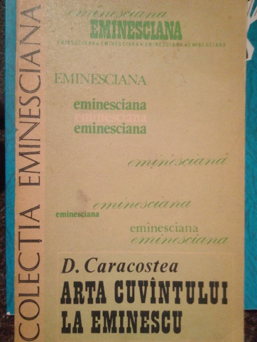 D. Caracostea - Arta cuvantului la Eminescu (1980)