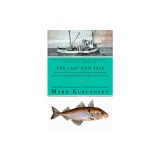 The Last Fish Tale: The Fate of the Atlantic and Survival in Gloucester, America's Oldest Fishing Port and Most Original Town