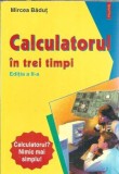 Calculatorul in trei timpi - Mircea Badut
