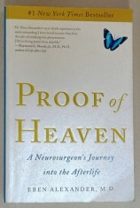 PROOF OF HEAVEN , A NEUROSURGEON &#039;S JOURNEY INTOO THE AFTERLIFE by EBEN ALEXANDER , 2012
