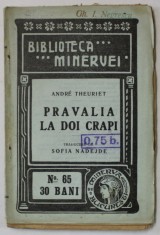 PRAVALIA LA DOI CRAPI de ANDRE THEURIET , COLECTIA &#039; BIBLIOTECA MINERVEI &#039; NR. 65 , 1909