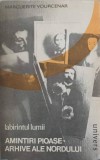 LABIRINTUL LUMII. AMINTIRI PIOASE. ARHIVE ALE NORDULUI-MARGUERITE YOURCENAR-230103