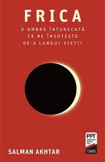 Frica. O umbra intunecata ce ne insoteste de-a lungul vietii &ndash; Salman Akhtar