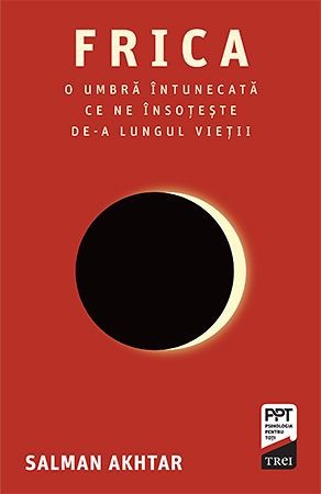 Frica. O umbra intunecata ce ne insoteste de-a lungul vietii &ndash; Salman Akhtar