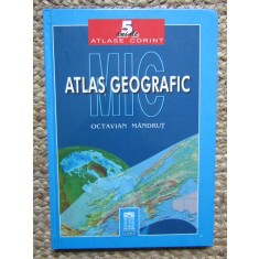 Mic Atlas geografic, Octavian M&acirc;ndruț, editura Corint, București 2003 CARTONATA