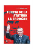 Turcia de la Atat&uuml;rk la Erdoğan - Paperback brosat - Ionuț Cojocaru - Cetatea de Scaun