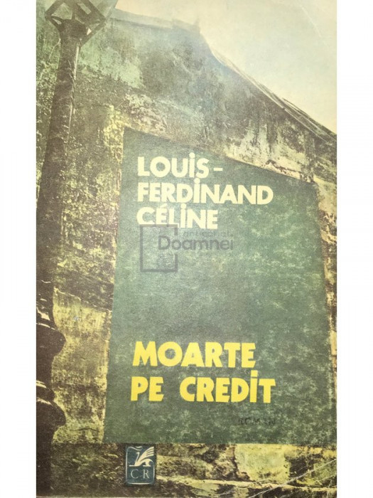 Louis Ferdinand Celine - Moarte pe credit (editia 1983)
