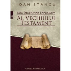 Mic Dictionar Explicativ Al Vechiului Testament - Ioan Stancu