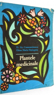 Plantele medicinale - D. Gr. Constantinescu Elena Maria Hatieganu foto