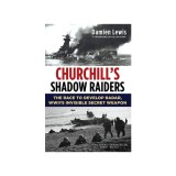 Churchill's Shadow Raiders The Race to Develop Radar, World War II's Invisible Secret Weapon