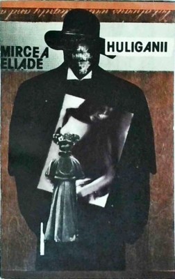 Mircea Eliade - Huliganii foto