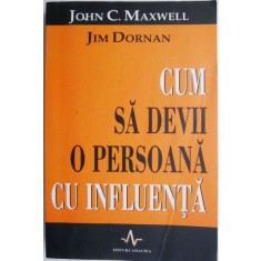 Cum sa devii o persoana cu influenta &ndash; John C. Maxwell, Jim Dornan