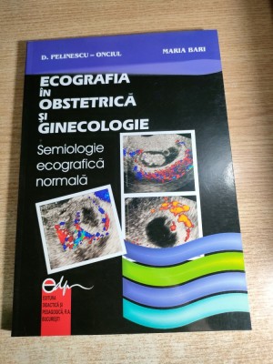 Ecografia in obstetrica si ginecologie - Semiologie ecografica normala - D. Pelinescu-Onciul; Maria Bari (Editura Didactica si Pedagogica, 2005) foto