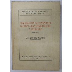 Conspiratori si conspiratii in epoca renasterii politice a Romaniei 1848 - 1877 de Alexandru Marcu - Bucuresti, 1930