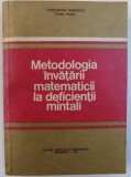METODOLOGIA INVATARII MATEMATICII LA DEFICIENTII MINTALI de CONSTANTIN PAUNESCU si IONEL MUSU , 1981
