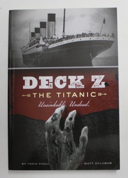 DECK Z - THE TITANIC - UNSINKABLE . UNDEAD by CHRIS PAULS and MATT SOLOMON , 2012