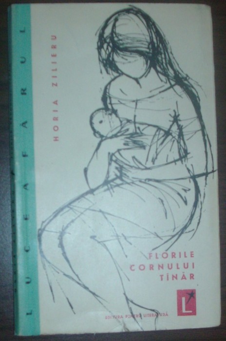 HORIA ZILIERU - FLORILE CORNULUI TANAR (VERSURI) [editia princeps, EPL 1961]