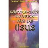 Jean-Claude Barreau - Adevaratele cuvinte ale lui Iisus - 134305