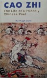 Cao Zhi: Life of a Princely Chinese Poet - Hugh Dunn (Carte in Engleza)