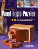 Crafting Wood Logic Puzzles: 18 Three-Dimensional Games for the Hands &amp; Mind