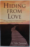 HIDING FROM LOVE by Dr. JOHN TOWNSEND , HOW TO CHANGE THE WITHDRAWAL PATTERNS THAT ISOLATE AND IMPRISON YOU , 1996