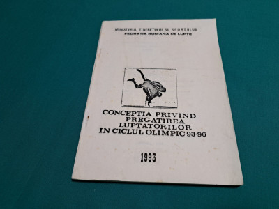 CONCEPȚIA PRIVIND PREGĂTIREA LUPTĂTORILOR &amp;Icirc;N CICLUL OLIMPIC 93-96 / 1993 * foto