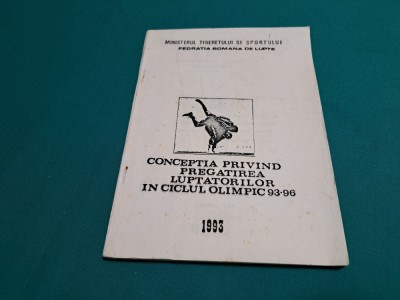 CONCEPȚIA PRIVIND PREGĂTIREA LUPTĂTORILOR &amp;Icirc;N CICLUL OLIMPIC 93-96 / 1993 * foto