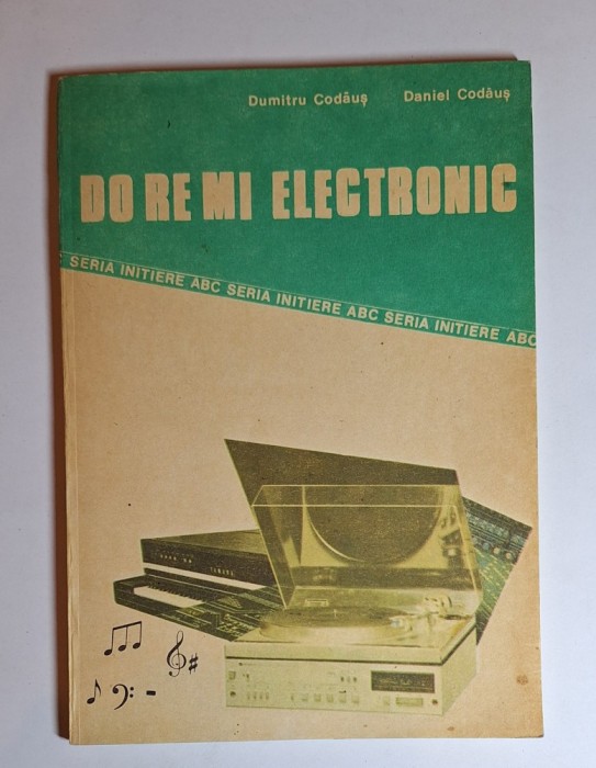 Do Re Mi Electronic &ndash; Aut. Dumitru Codăuș, Daniel Codăuș, Ed. Tehnică, 1986