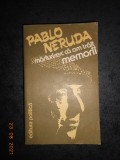 PABLO NERUDA - MARTURISESC CA AM TRAIT. MEMORII