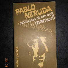 PABLO NERUDA - MARTURISESC CA AM TRAIT. MEMORII