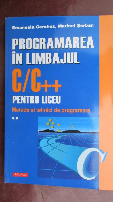 Programarea in limbajul CC++ pentru liceu vol.2 Emanuela Cerchez, Marinel Serban