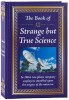 The Book of Strange But True Science