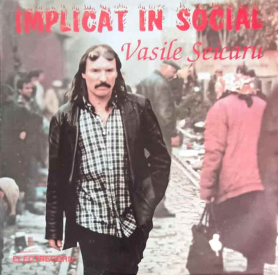 Disc vinil, LP. IMPLICAT IN SOCIAL-VASILE SEICARU foto