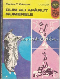 Cumpara ieftin Cum Au Aparut Numerele - Florica T. Campan