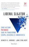 Liderul slujitor. Cinci actiuni puternice care va transforma echipa, afacerea si comunitatea - Ken Jennings, John Stahl-Wert