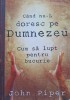 CAND NU-L DORESC PE DUMNEZEU CUM SA LUPT PENTRU BUCURIE-JOHN PIPER-246959