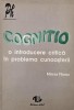 Cognitio. O introducere critica in problema cunoasterii - Mircea Flonta
