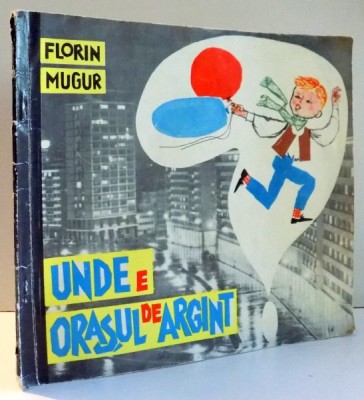 UNDE E ORASUL DE ARGINT de FLORIN MUGUR, ILUSTRATII de GYORGY MIHAIL , 1965 foto