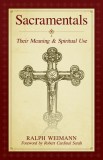 Sacramentals and Sacred Signs: Their Meaning and Spiritual Use