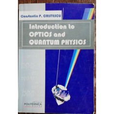 INTRODUCTION IN OPTICS AND QUANTUM PHYSICS - CONSTANTIN P.CRISTESCU